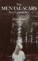 Mental Scars You Cannot See