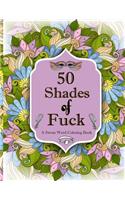 50 Shades of F*ck: A Swear Word Coloring with Stress Relieving Flower and Animal Designs
