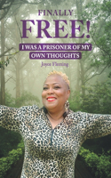 Finally Free! I Was a Prisoner of My Own Thoughts