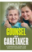 Counsel For The Caretaker: A navigation guide for skilled nursing care