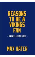 Reasons To Be A Vikings Fan: A funny, blank book, gag gift for Minnesota Vikings fans; or a great coffee table addition for all Vikings haters!