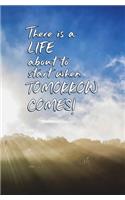 There is a Life About to Start When Tomorrow Comes!