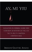 Ay Mi Yiu: Sanacion Pa Herida Habri Den Curason di Mayor cu Yiu, cu no Kier sigi e Caminda Cristian Mas