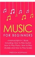 Music for Beginners: Bundle - The Only 4 Books You Need to Learn How to Play Music, Music Education and Music Instruction Today