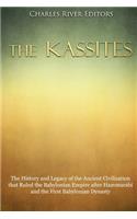 The Kassites: The History and Legacy of the Ancient Civilization that Ruled the Babylonian Empire after Hammurabi and the First Babylonian Dynasty