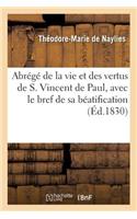 Abrégé de la Vie Et Des Vertus de S. Vincent de Paul, Avec Le Bref de Sa Béatification,