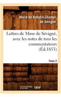 Lettres de Mme de Sévigné, Avec Les Notes de Tous Les Commentateurs. Tome 2 (Éd.1853)