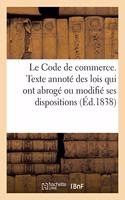 Code de Commerce, Collationné Sur Le Texte Officiel, Annoté de la Conférence Des Articles: Des Codes Entre Eux, Et de Notes Dans Lesquelles on Rapporte Les Lois, Décrets, Ordonnances