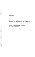 Ethnicity, Children & Habitus: Ethnic Chinese School Children in Northern Ireland