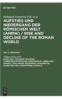 Religion (Vorkonstantinisches Christentum: Leben Und Umwelt Jesu; Neues Testament; Kanonische Schriften Und Apokryphen [Forts.]): Geschichte Und Kultur Roms Im Spiegel Der Neuren Forschung: Principat / Religion (Vorkonstantinis Christentum: Leben Und Umwelt Jesu; Neues Testament