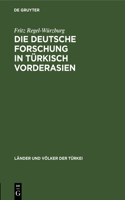 Die Deutsche Forschung in Türkisch Vorderasien