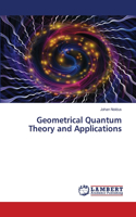 Geometrical Quantum Theory and Applications