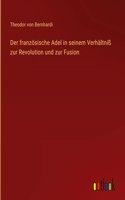 französische Adel in seinem Verhältniß zur Revolution und zur Fusion