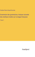 Grammaire des grammaires; Analyse raisonée des meilleurs traités sur la langue française