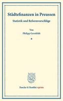 Stadtefinanzen in Preussen: Statistik Und Reformvorschlage. (Staats- Und Socialwissenschaftliche Forschungen IV.1)