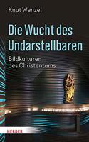 Die Wucht Des Undarstellbaren: Bildkulturen Des Christentums