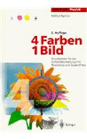 4 Farben - Ein Bild: Grundwissen Fur Die Farbbildbearbeitung Mit Photoshop Und QuarkXPress (2. Aufl.)