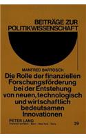 Die Rolle der finanziellen Forschungsfoerderung bei der Entstehung von neuen, technologisch und wirtschaftlich bedeutsamen Innovationen: Theoretische Ueberlegungen Und Fallstudien Aus Den High-Tech-Industries in Den USA