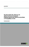 Die Herrschaft Der Athener Im Delisch-Attischen Seebund. Eigenperzeption Der Athener in Der Rede in Thukydides I,73-78