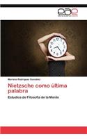 Nietzsche Como Ultima Palabra