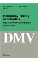 Homotopy Theory and Models: Based on Lectures Held at a DMV Seminar in Blaubeuren by H.J. Baues, S. Halperin and J.-M. Lemaire