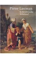 Pieter Lastman: In Rembrandts Schatten?