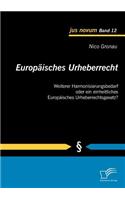 Europäisches Urheberrecht: Weiterer Harmonisierungsbedarf oder ein einheitliches Europäisches Urheberrechtsgesetz?