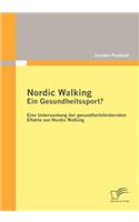 Nordic Walking - Ein Gesundheitssport?: Eine Untersuchung der gesundheitsfördernden Effekte von Nordic Walking(German)