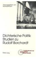 Dichterische Politik- Studien Zu Rudolf Borchardt