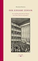 Der einsame Zensor: Zur staatlichen Kontrolle des Theaters unter Maria Theresia und Joseph II.