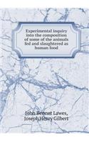 Experimental Inquiry Into the Composition of Some of the Animals Fed and Slaughtered as Human Food: (English)