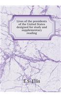 Lives of the Presidents of the United States Designed for Study and Supplementary Reading