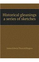 Historical gleanings a series of sketches