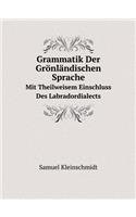Grammatik Der Grönländischen Sprache Mit Theilweisem Einschluss Des Labradordialects