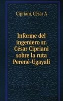 Informe del ingeniero sr. Cesar Cipriani sobre la ruta Perene-Ugayali