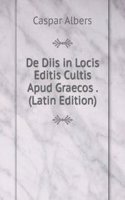 De Diis in Locis Editis Cultis Apud Graecos . (Latin Edition)