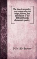 American poultry yard: comprising the origin, history, and description of the different breeds of domestic poultry