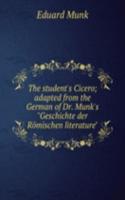 student's Cicero; adapted from the German of Dr. Munk's "Geschichte der Romischen literature"