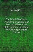 Das Princip Der Strafe in Seinem Ursprunge Aus Der Sittlichkeit: Eine Philosophisch-Juristische Abhandlung (German Edition)