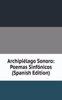 Archipielago Sonoro: Poemas Sinfonicos (Spanish Edition)