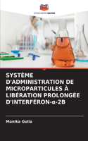 Système d'Administration de Microparticules À Libération Prolongée d'Interféron-α-2b