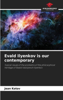 Evald Ilyenkov is our contemporary