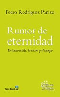 Rumor de eternidad: En torno a la fe, la razon y el tiempo