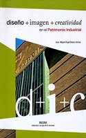 Diseno + Imagen + Creatividad En El Patrimonio Industrial