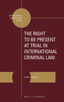 Right to Be Present at Trial in International Criminal Law
