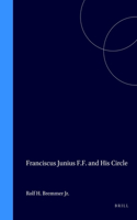 Franciscus Junius F.F. and His Circle: 21 (DQR Studies in Literature)