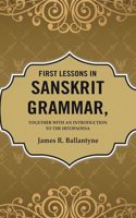 First Lessons in Sanskrit Grammar: Together with an Introduction to the Hitopadesa [Hardcover]