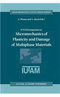 Iutam Symposium on Micromechanics of Plasticity and Damage of Multiphase Materials