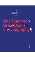 One Hundred Great Books on Typography: The Ultimate Typographic Library