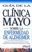 Guia de la Clinica Mayo sobre la emfermedad de / Mayo Clinic on Alzheimer Diseases: Respuestas practicas sobre perdida de memoria, envejecimiento, ... aging, research, treatment and caregiving